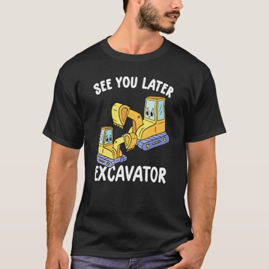Zie je later de opgravator Funny Toddler Excavator T-shirt (Voorkant)