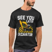 Zie je later graafmachine constructie graafmachine t-shirt (Voorkant)