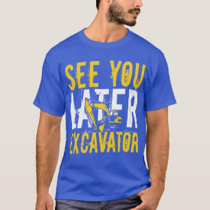 Zie je later Graafwerktuig Operator cadeau T-shirt