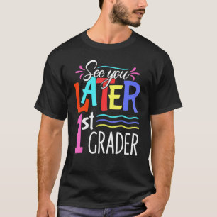 Zie je later op de eerste klas gelukkig op de laat t-shirt