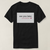 Zie je later, ovulator Mok T-shirt (Design voorkant)