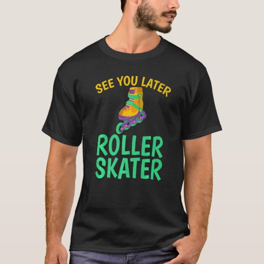Zie je later Roller Skater Roller Skateboarden T-shirt (Voorkant)