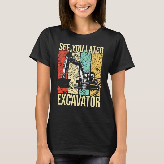 Zie je latere excavator t-shirt (Voorkant)