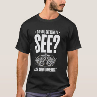 Zie je wat ik zie, vraag een optometrist t-shirt