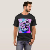 "Zie me niet - voel mijn vibe" T-shirt (Voorkant volledig)