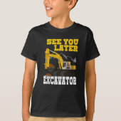 Zie u Later Excavator Construction Equipment T-shirt (Voorkant)