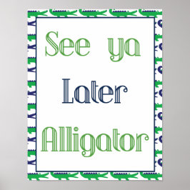 Zie Ya Later Alligator Poster
