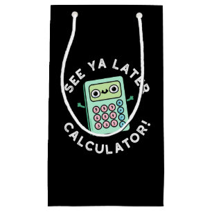 Zie Ya Later Calculator Funny Pun Dark BG Klein Cadeauzakje