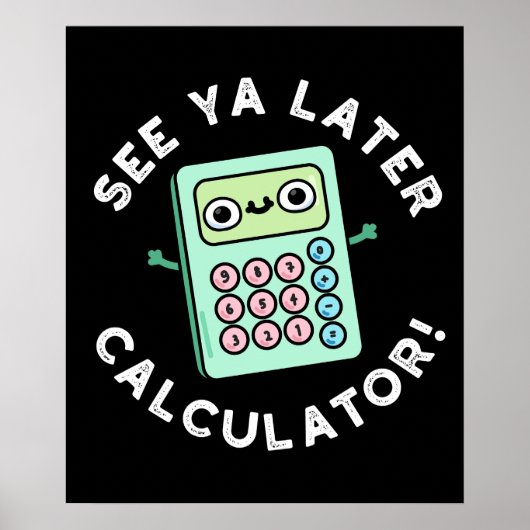 Zie Ya Later Calculator Funny Pun Dark BG Poster (Voorkant)