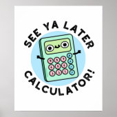 Zie Ya Later Calculator Funny Pun Poster (Voorkant)