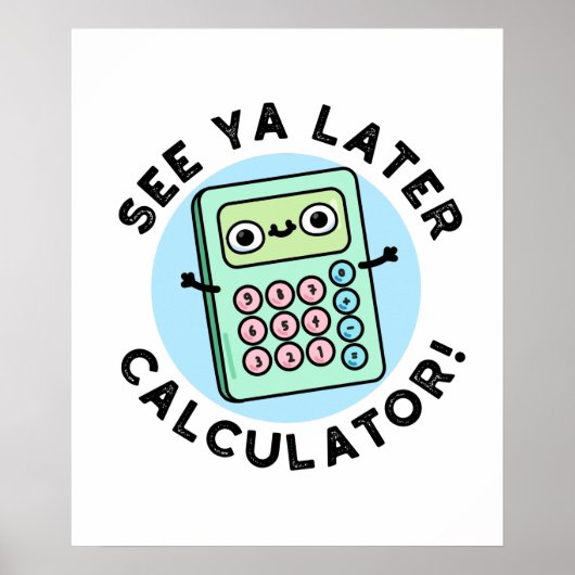 Zie Ya Later Calculator Funny Pun Poster (Voorkant)