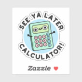 Zie Ya Later Calculator Funny Pun Sticker (Vel)
