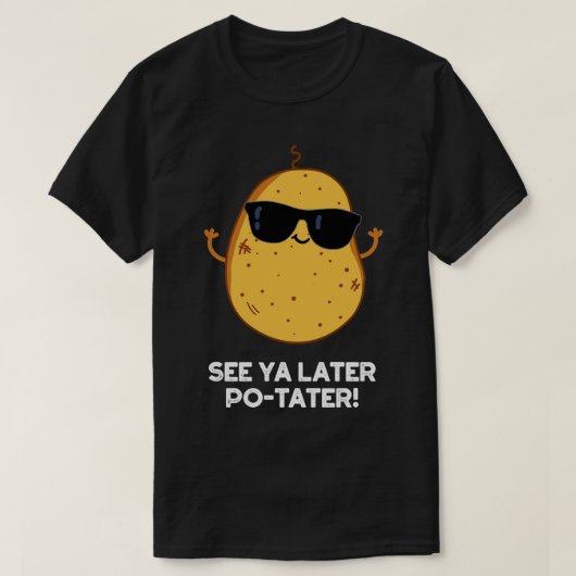 Zie Ya Later Potater Funny Potato Pun 1 T-shirt (Design voorkant)