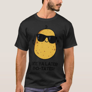 Zie Ya Later Potater Funny Potato Pun T-shirt