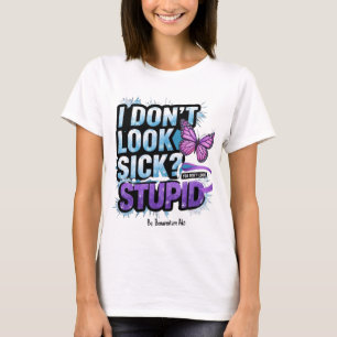 "Ziek? Je ziet er niet dom uit!" T-shirt