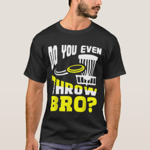 Zien jullie zelfs Bro Disc Golf Frisbee Golfer Pl? T-shirt
