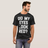Zien mijn ogen rood   Sarcasme T-shirt (Voorkant volledig)