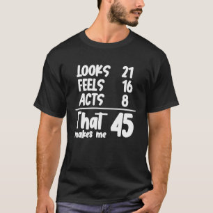 Ziet er 21 feels 16 acts 8 die me 45 jaar oud make t-shirt