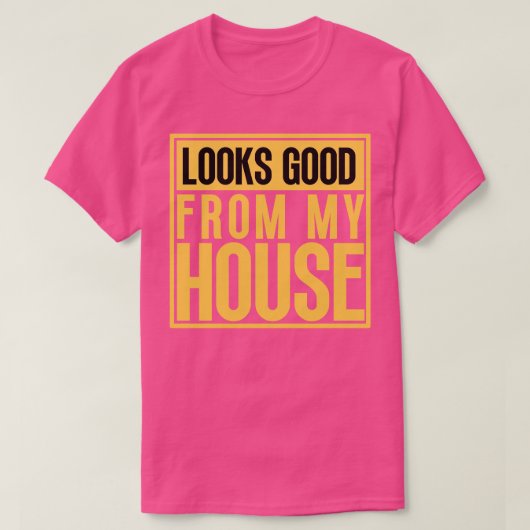 Ziet er goed uit van mijn huis bouw zin 9 t-shirt (Design voorkant)