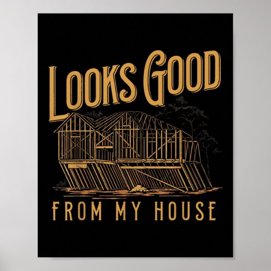 Ziet er goed uit vanuit mijn huis Grappig Bouwer D Poster (Voorkant)