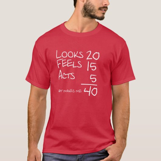 Ziet er uit, Feels, Acts 40 Birthday T-shirt (Voorkant)