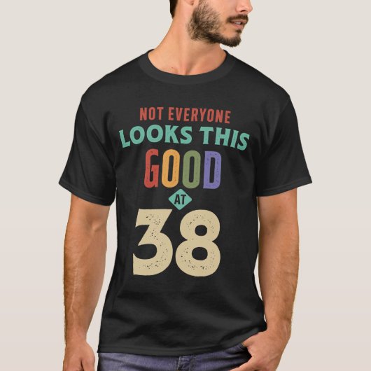 Ziet er zo goed uit bij 38 jaar - 38 jaar. t-shirt (Voorkant)