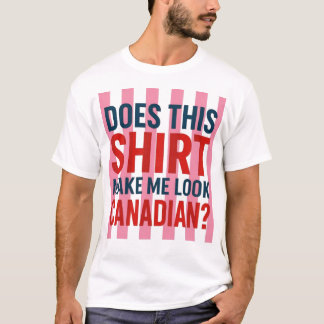 Ziet ik er Canadees uit in dit shirt? T-shirt