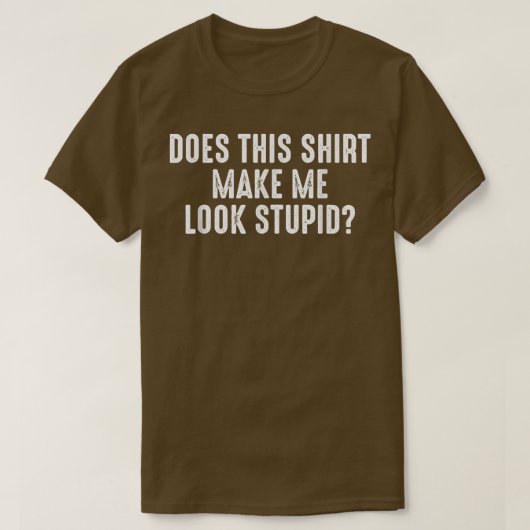 Ziet ik er dom uit in dit shirt (Design voorkant)