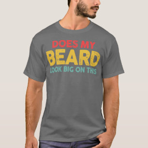 Ziet mijn baard er groot uit in deze grappige menx t-shirt
