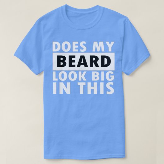 Ziet mijn baard er groot uit? t-shirt (Design voorkant)