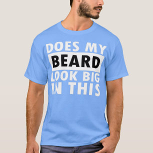 Ziet mijn baard er groot uit? t-shirt