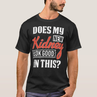 Ziet mijn nieuwe nier er goed uit om te transplant t-shirt