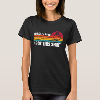 Zij Kreeg Een Ring Ik Kreeg Dit T-Shirt Retro Grap