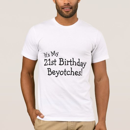 Zijn 21ste verjaardag Beyotches T-shirt (Voorkant)