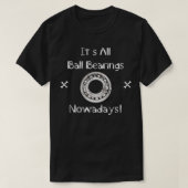 Zijn alle kogellagers tegenwoordig t-shirt (Design voorkant)