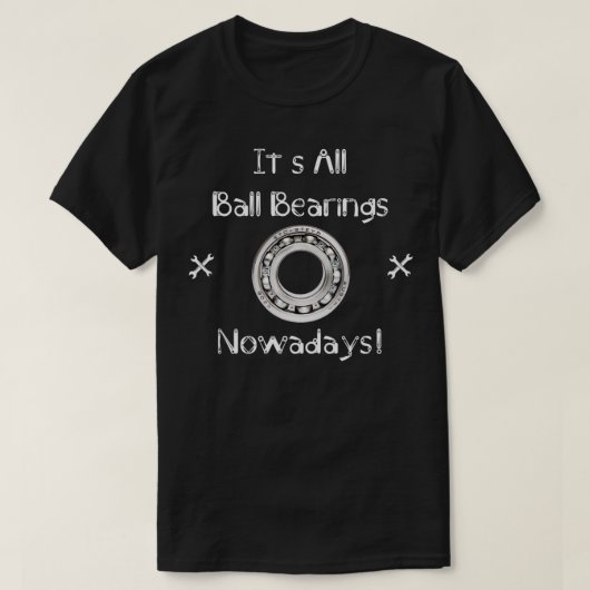 Zijn alle kogellagers tegenwoordig t-shirt (Design voorkant)