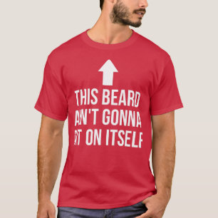 Zijn baard Aint zal op zichzelf zitten grappig T-shirt