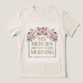 Zijn barmhartigheden zijn nieuw T-shirt