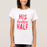 Zijn betere halve woordkunst, tekstontwerp t-shirt<br><div class="desc">Zijn betere halve,  woordkunst,  tekstontwerp voor vrouw,  vriendin,  paar t-shirt,  shirt,  mok,  kussen,  pron,  bruiloft,  trouwdag,  cadeau voor haar,  voor paren, </div>
