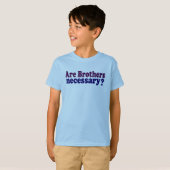 Zijn broers nodig t-shirt (Voorkant volledig)