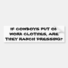 Zijn Cowboy Clothes Ranch Dressing? Bumpersticker