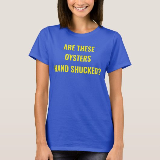 "Zijn deze Oysters Hand Shucked? Parody Movie T-sh T-shirt (Voorkant)