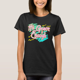 Zijn genade is genoeg 90-jarige stijlvrouwen Chris T-shirt