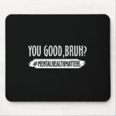 Zijn goede bruh mentale gezondheidsprobleem 1 muismat (Voorkant)