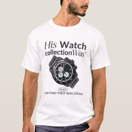 Zijn horlogecollectie was zo groot t-shirt