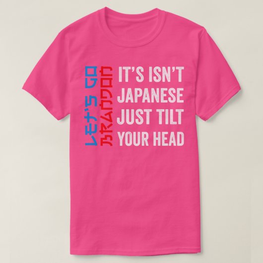 Zijn instant japans gewoon kantelen je hoofd laat  t-shirt (Design voorkant)