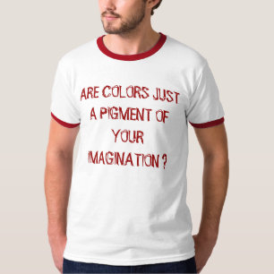 ZIJN KLEUREN SLECHTS EEN PIGE VAN UW BEELDING? T-SHIRT