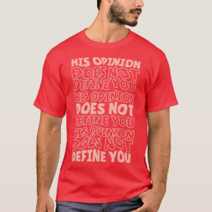 Zijn mening definieert je niet positief feminisme t-shirt