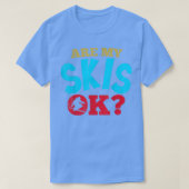Zijn mijn Skis OK Funny Ski en Snowboarding? T-shirt (Design voorkant)