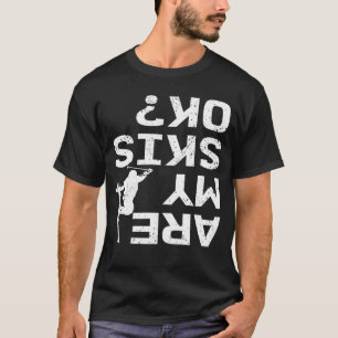 Zijn mijn Skis OK Funny Skier Gezegde? T-shirt